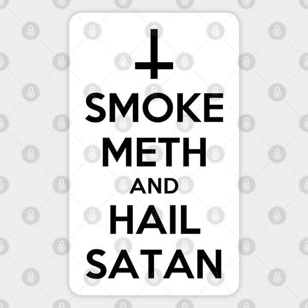 Smoke Meth and Hail Satan| Funny Shirt Magnet by HuhWhatHeyWhoDat